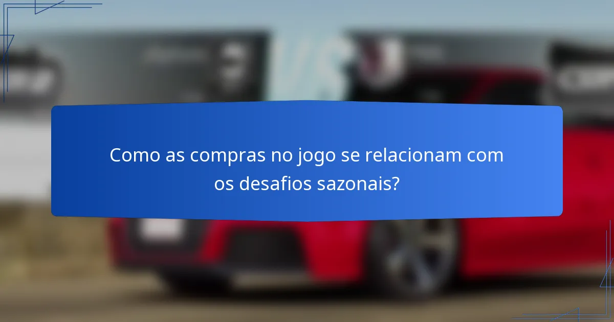 Como as compras no jogo se relacionam com os desafios sazonais?