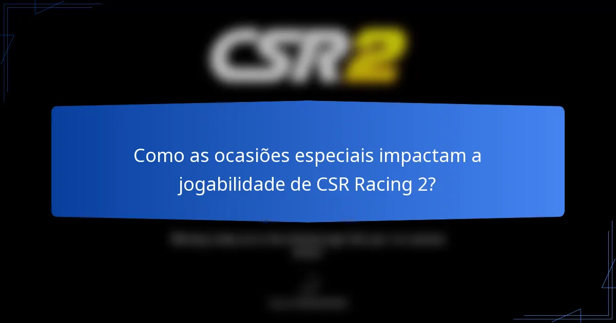 Como as ocasiões especiais impactam a jogabilidade de CSR Racing 2?