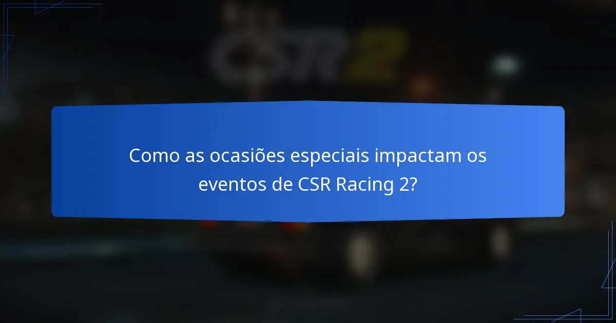 Como as ocasiões especiais impactam os eventos de CSR Racing 2?