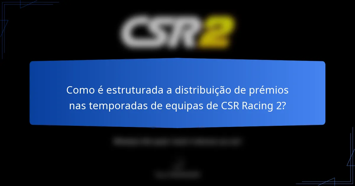 Como é estruturada a distribuição de prémios nas temporadas de equipas de CSR Racing 2?