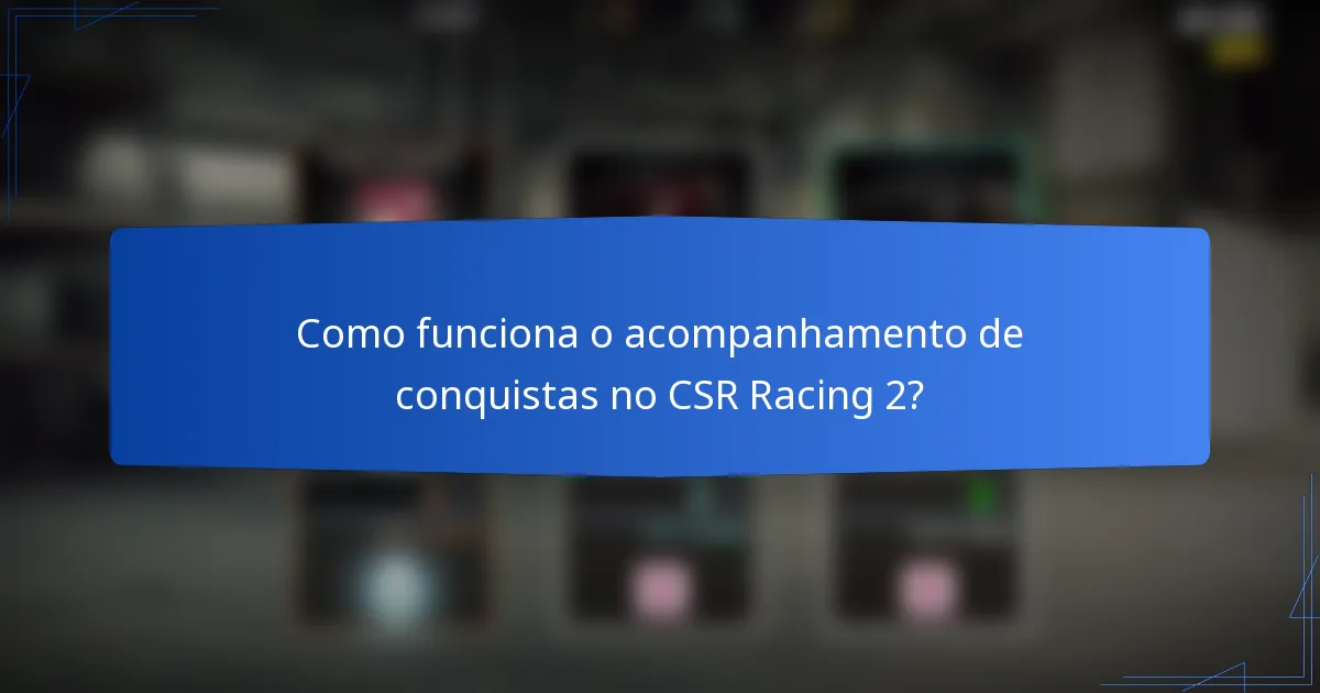 Como funciona o acompanhamento de conquistas no CSR Racing 2?