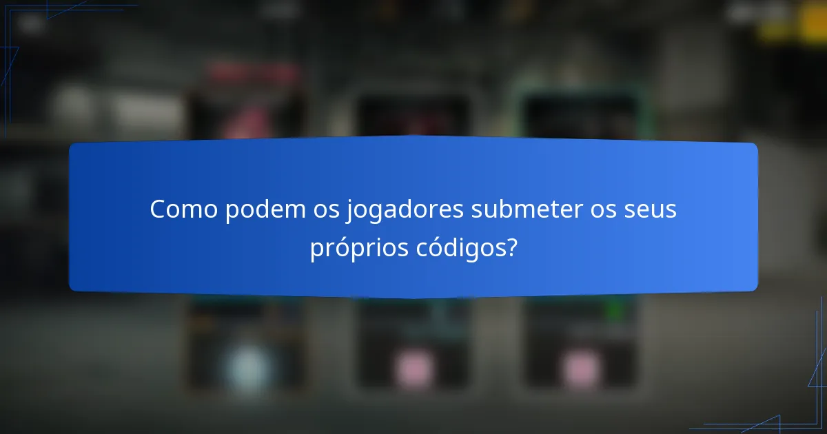 Como podem os jogadores submeter os seus próprios códigos?