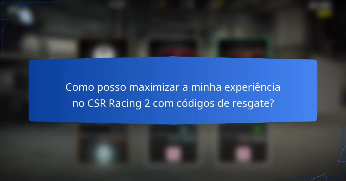 Como posso maximizar a minha experiência no CSR Racing 2 com códigos de resgate?