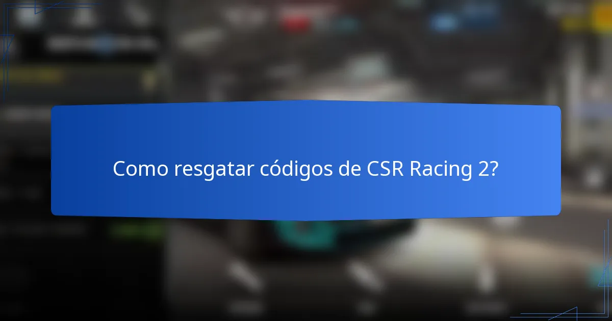 Como resgatar códigos de CSR Racing 2?