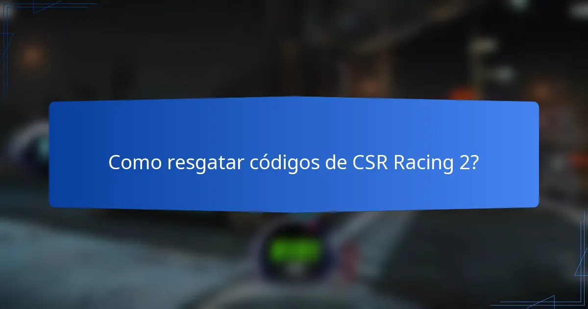 Como resgatar códigos de CSR Racing 2?