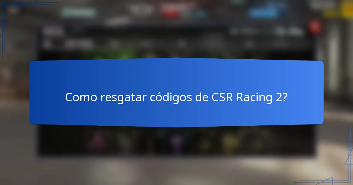 Como resgatar códigos de CSR Racing 2?