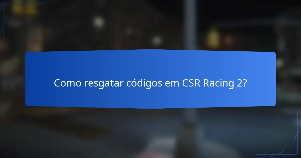 Como resgatar códigos em CSR Racing 2?