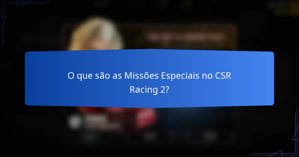 O que são as Missões Especiais no CSR Racing 2?