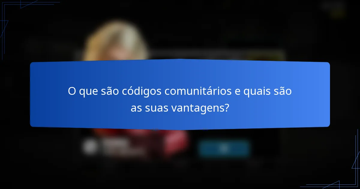 O que são códigos comunitários e quais são as suas vantagens?