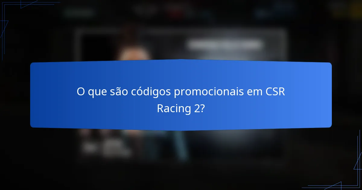 O que são códigos promocionais em CSR Racing 2?