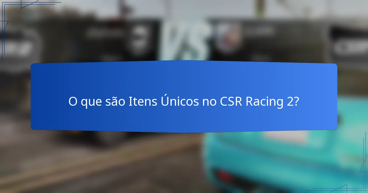 O que são Itens Únicos no CSR Racing 2?