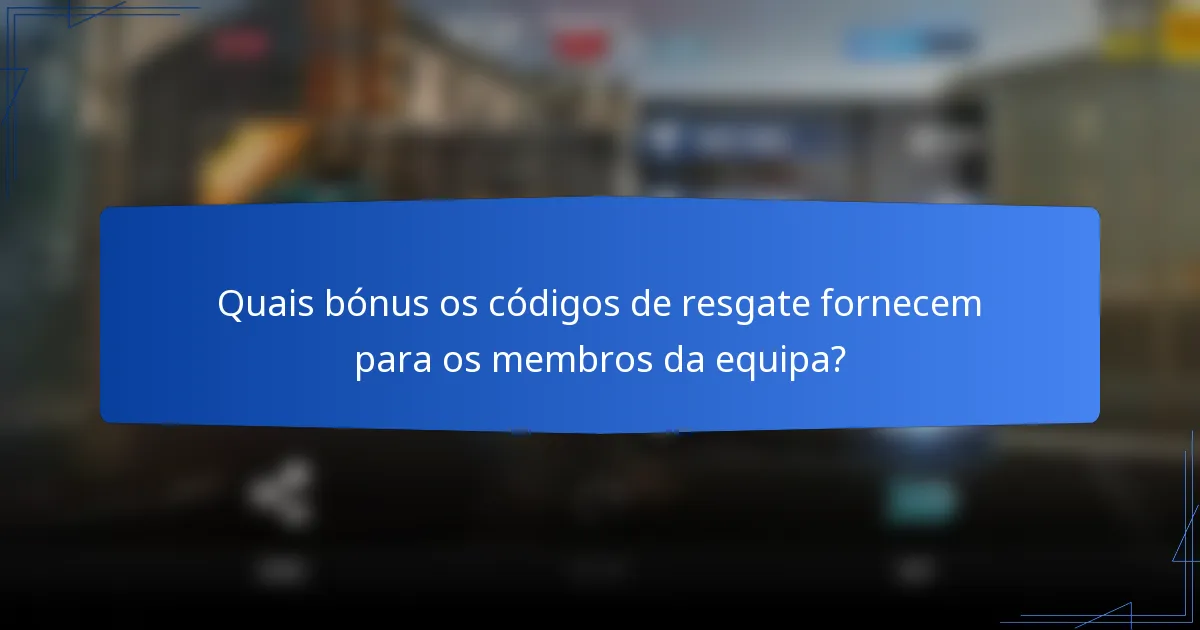 Quais bónus os códigos de resgate fornecem para os membros da equipa?