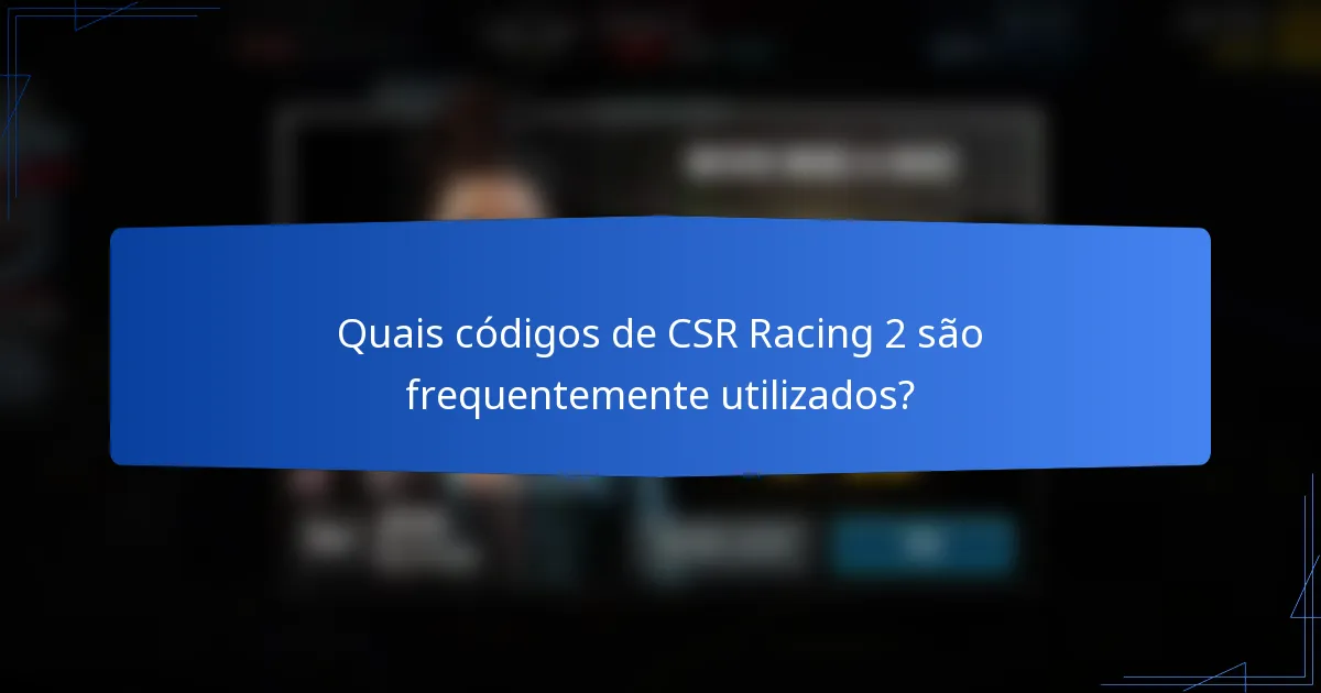 Quais códigos de CSR Racing 2 são frequentemente utilizados?