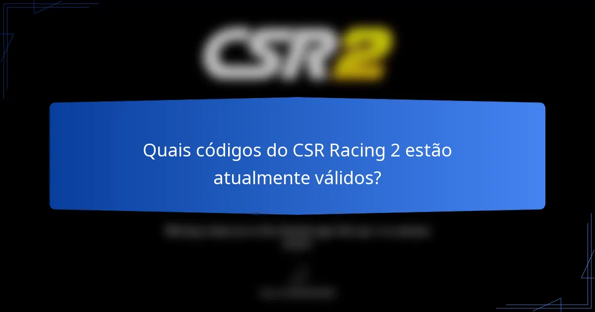 Quais códigos do CSR Racing 2 estão atualmente válidos?