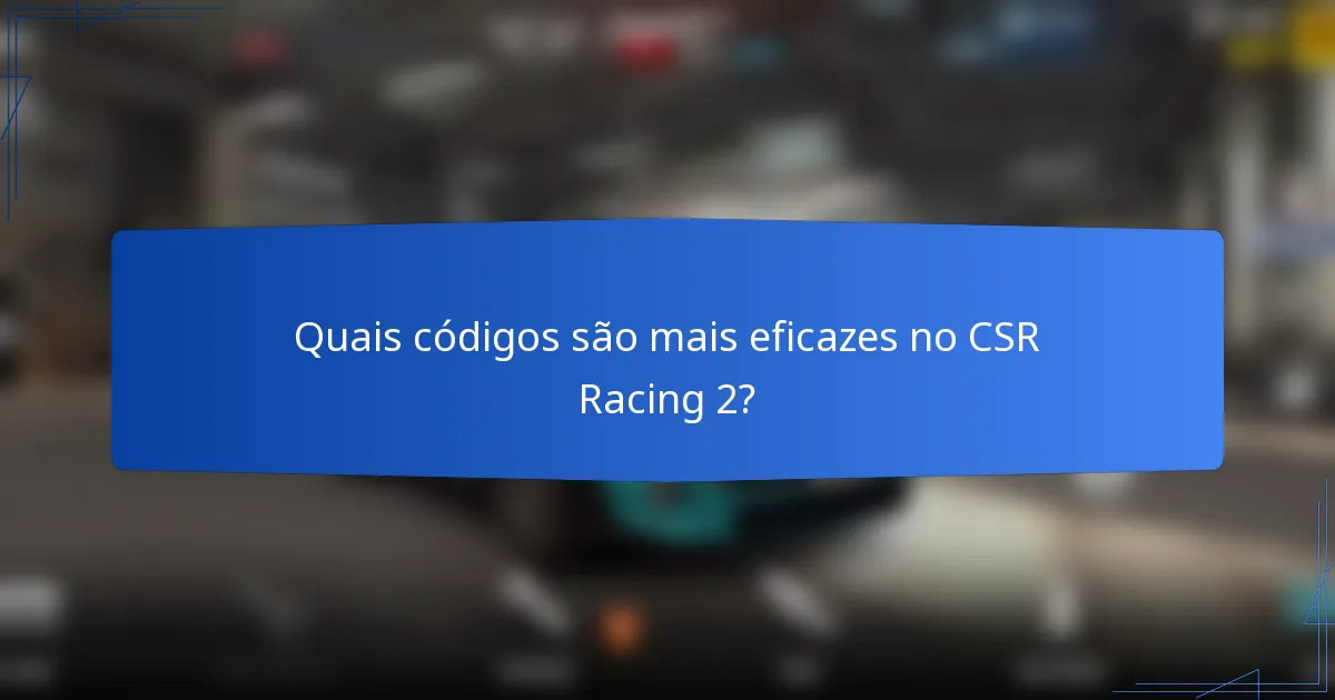 Quais códigos são mais eficazes no CSR Racing 2?