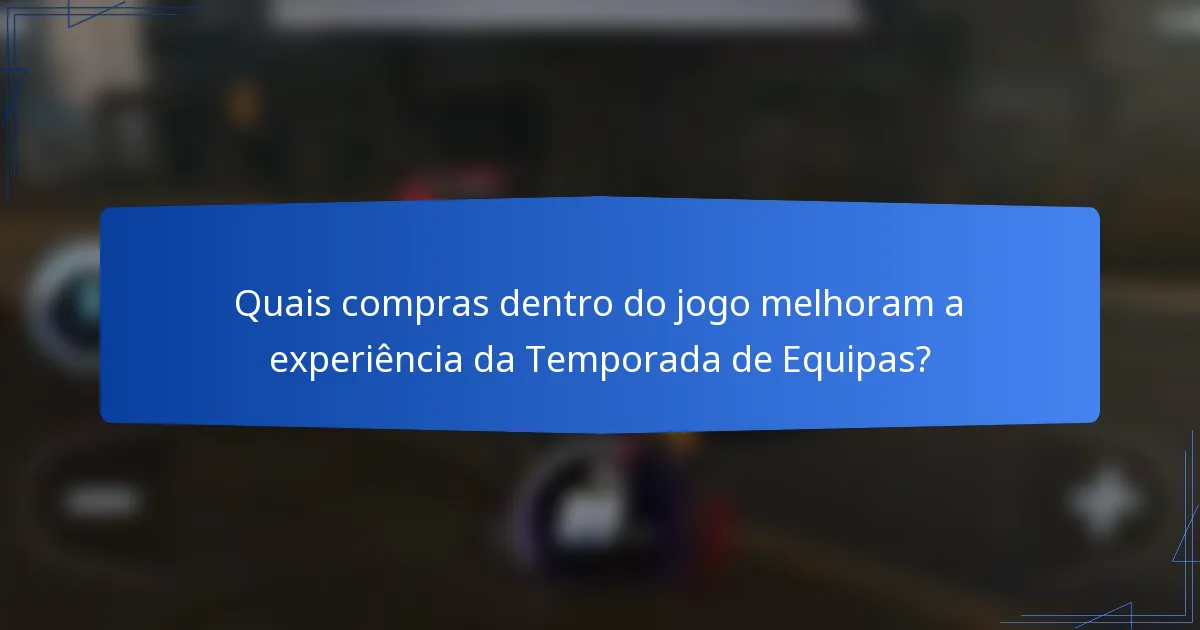 Quais compras dentro do jogo melhoram a experiência da Temporada de Equipas?