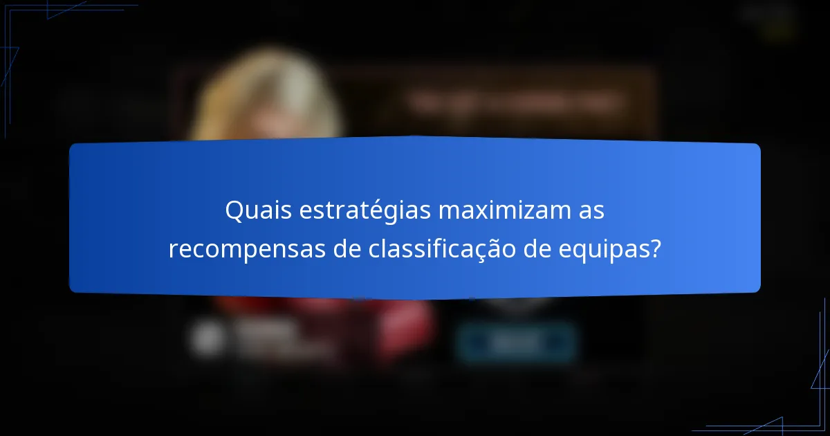 Quais estratégias maximizam as recompensas de classificação de equipas?