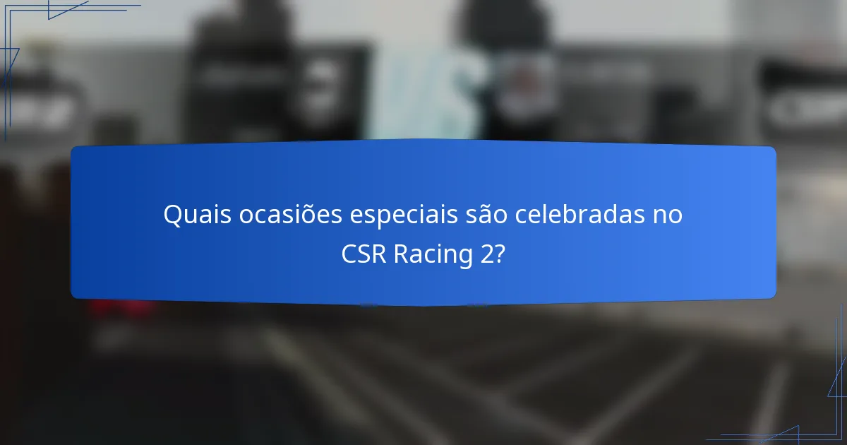 Quais ocasiões especiais são celebradas no CSR Racing 2?