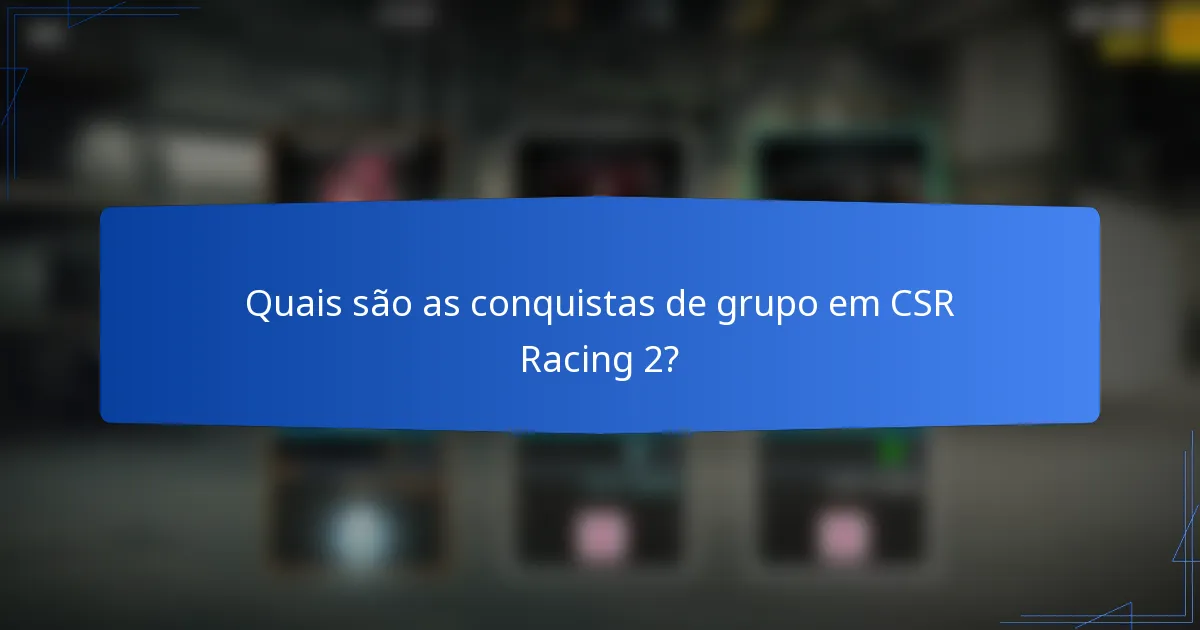 Quais são as conquistas de grupo em CSR Racing 2?