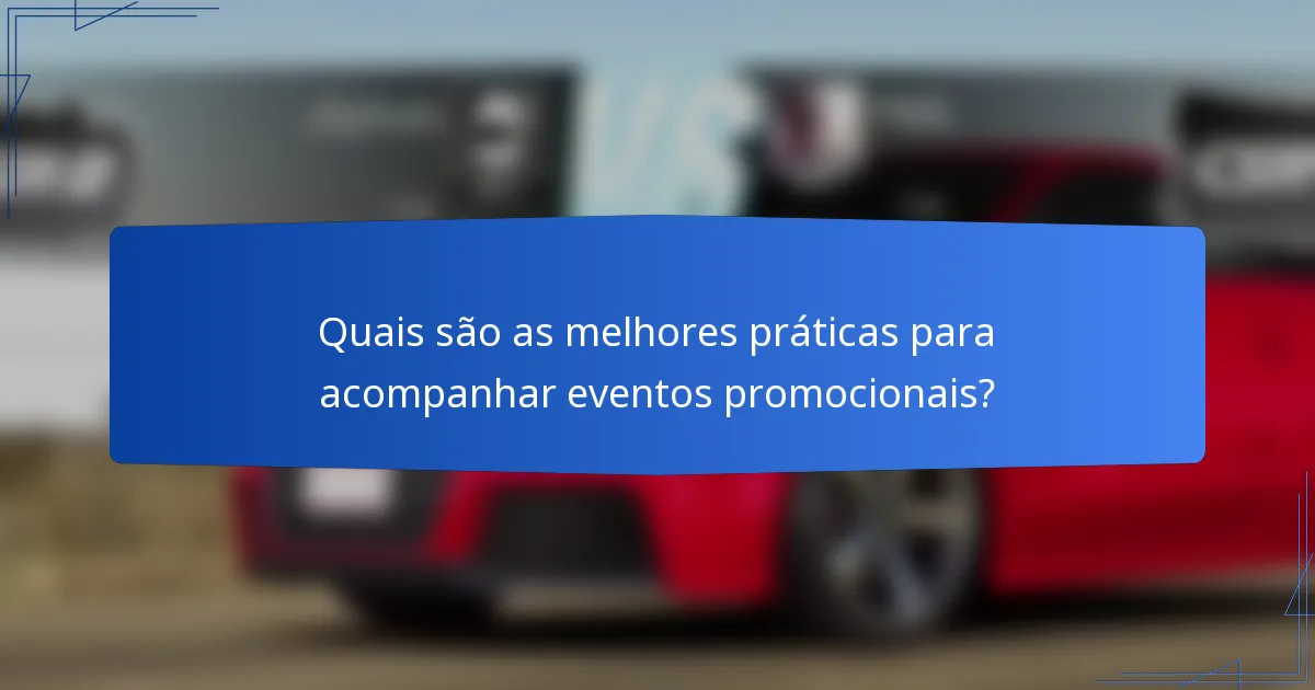 Quais são as melhores práticas para acompanhar eventos promocionais?