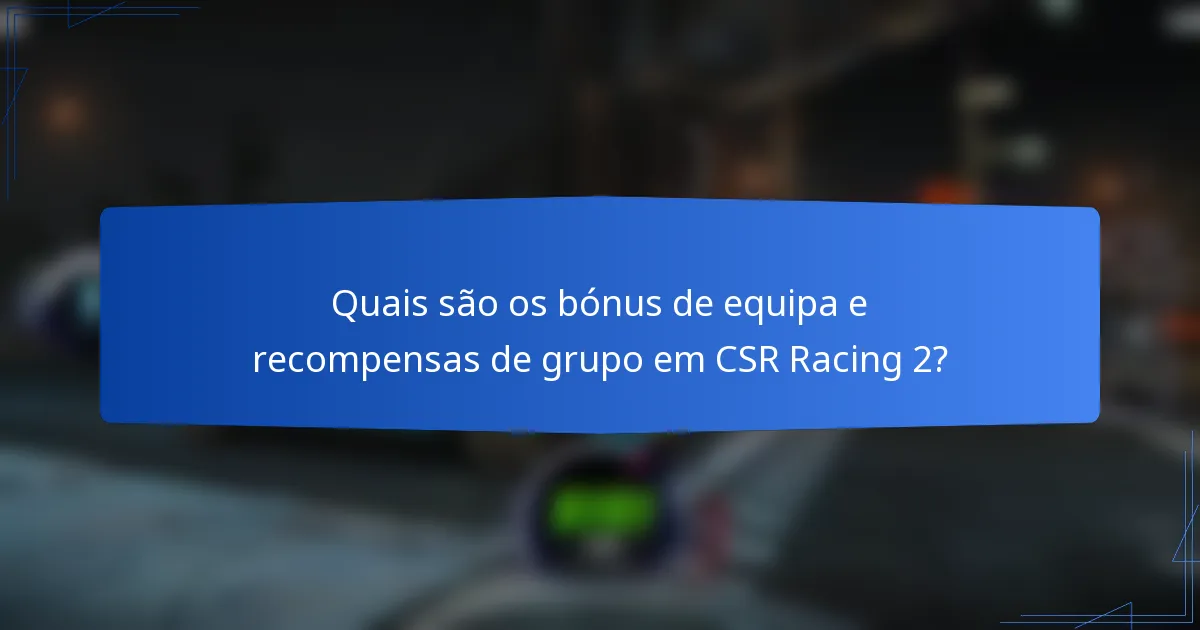 Quais são os bónus de equipa e recompensas de grupo em CSR Racing 2?