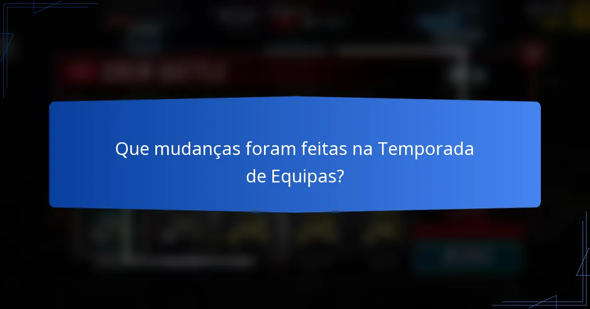 Que mudanças foram feitas na Temporada de Equipas?