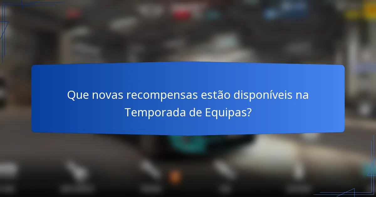 Que novas recompensas estão disponíveis na Temporada de Equipas?